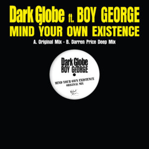 Dark Globe feat. Boy George – Mind Your Own Existence