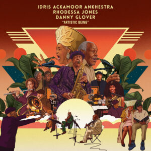 Idris Ackamoor Ankhestra/Danny Glover/Rhodessa Jones – Artistic Being