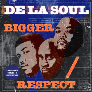 De La Soul – Bigger / Respect