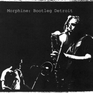 Morphine – Bootleg Detroit