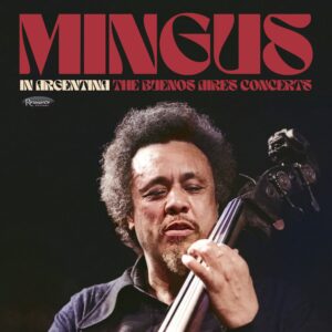 Charles Mingus – In Argentina: The Buenos Aires Concerts