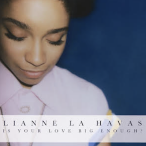 Lianne La Havas – Is your Love Big Enough?