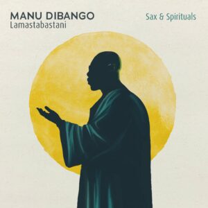 Manu Dibango – Sax & Spirituals Lamastabastani