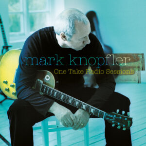 Mark Knopfler – One Take Radio Sessions