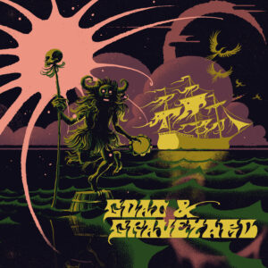 Goat and Graveyard – Ship Of Fools/Light As A Feather