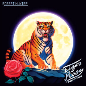 Robert Hunter – Tiger Rose Rarities