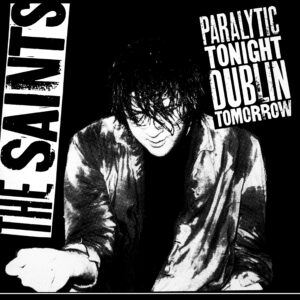 The Saints – Paralytic Tonight, Dublin Tomorrow