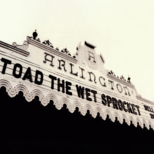 Toad The Wet Sprocket – Welcome Home: Live At The Arlington Theatre, Santa Barbara 1992