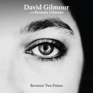 David Gilmour with Romany Gilmour – Between Two Points