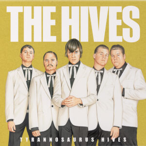 The Hives – Tyrannosaurus Hives – Sortie annulée